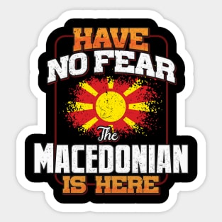 Macedonian Flag  Have No Fear The Macedonian Is Here - Gift for Macedonian From Macedonia Sticker